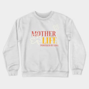 mother life powered by love Crewneck Sweatshirt